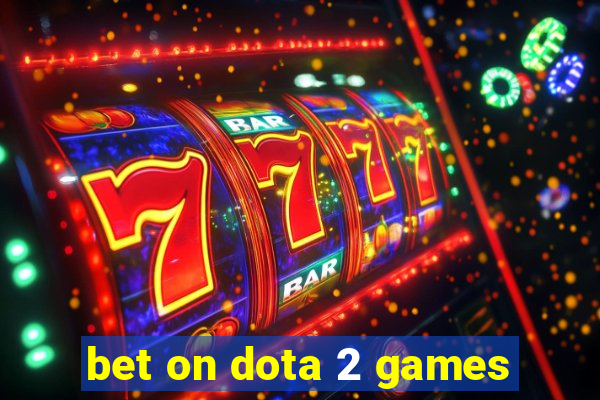 bet on dota 2 games