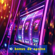 10 bonus de casino gratuits sans dép?t