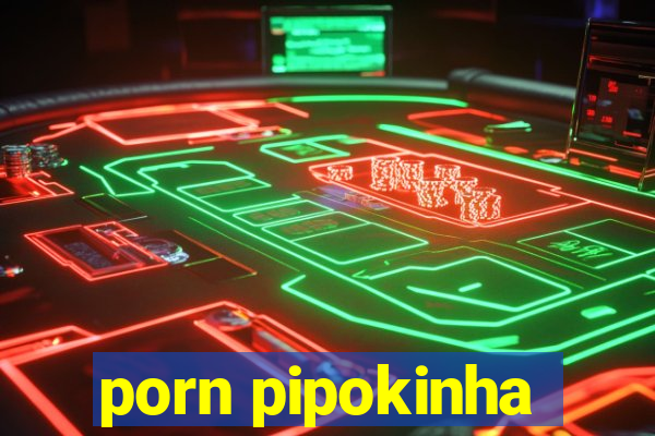 porn pipokinha