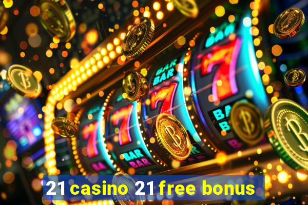 21 casino 21 free bonus