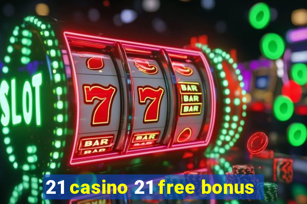 21 casino 21 free bonus