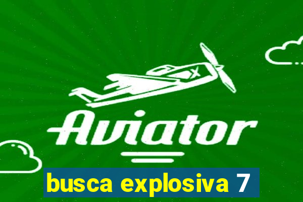 busca explosiva 7