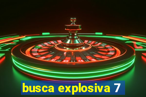 busca explosiva 7