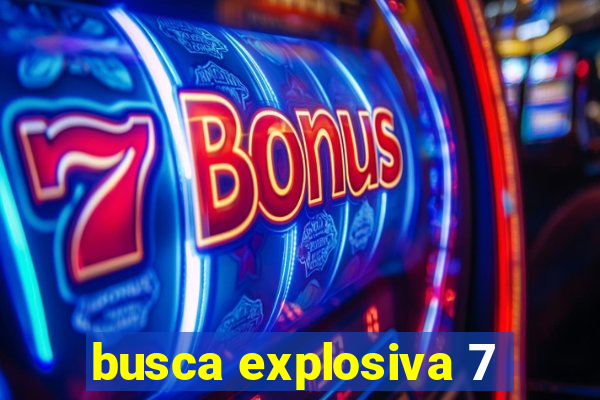 busca explosiva 7