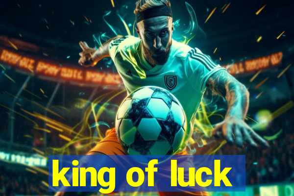 king of luck