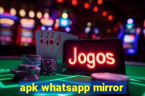 apk whatsapp mirror