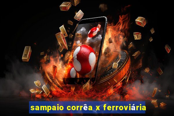 sampaio corrêa x ferroviária