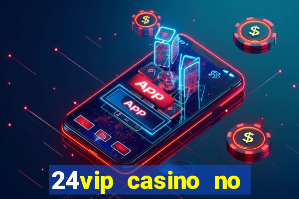 24vip casino no deposit code