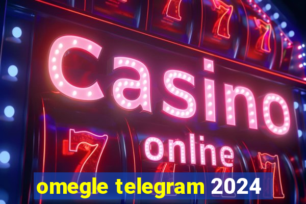 omegle telegram 2024