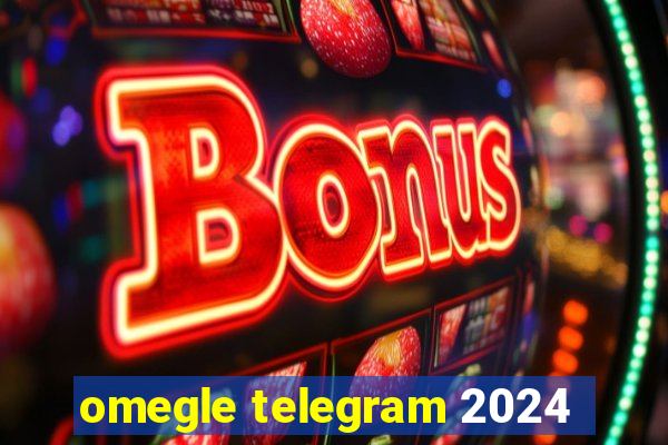 omegle telegram 2024