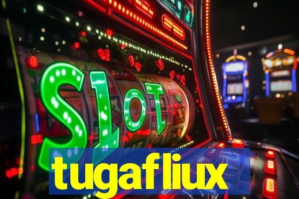 tugafliux