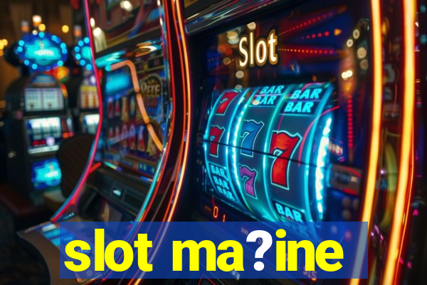 slot ma?ine