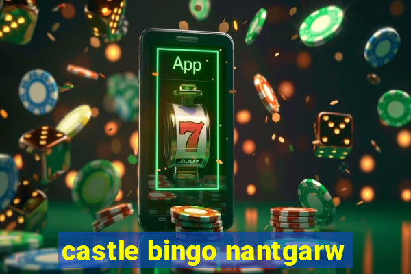 castle bingo nantgarw