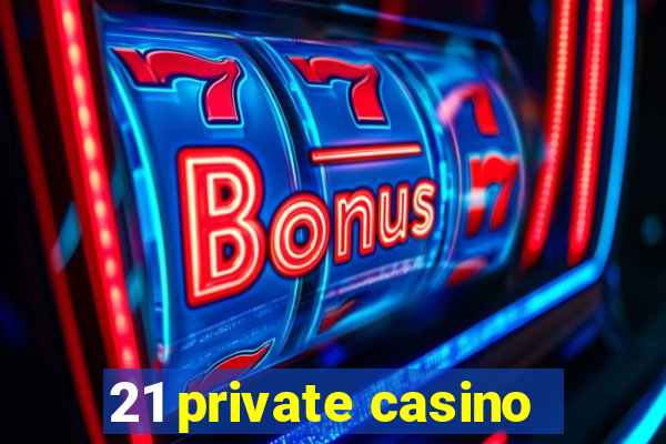 21 private casino