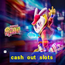 cash out slots paga mesmo