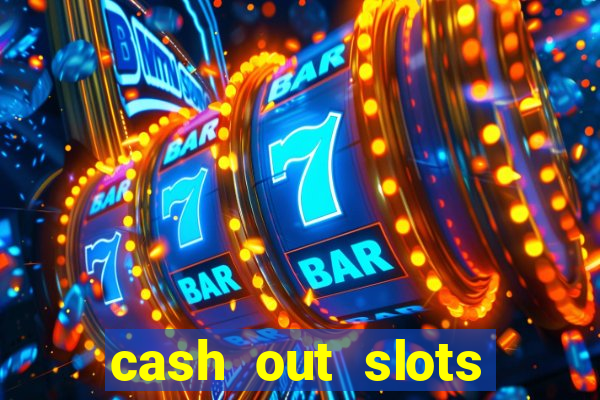 cash out slots paga mesmo