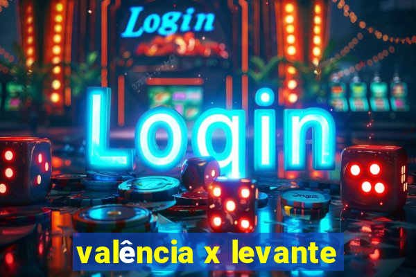 valência x levante