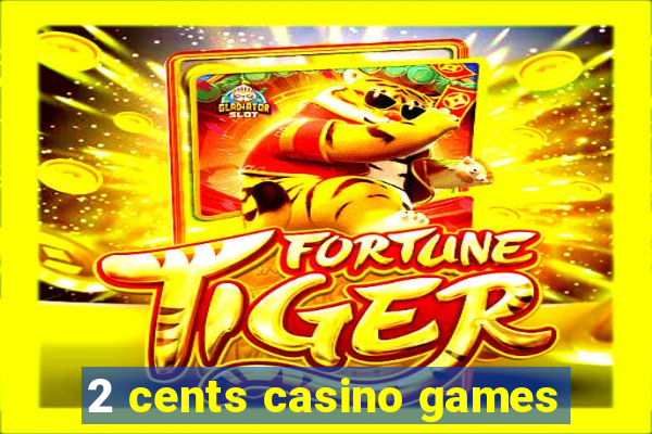 2 cents casino games