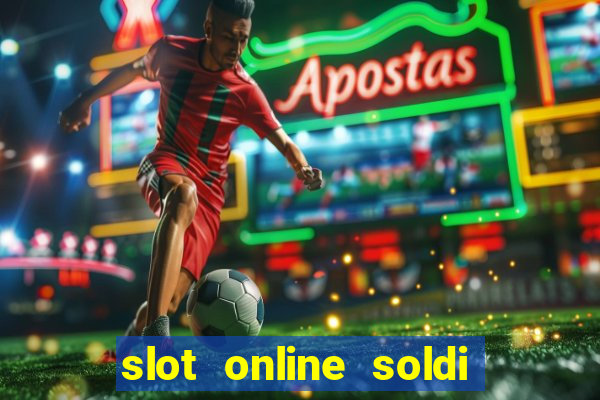 slot online soldi veri bonus senza deposito