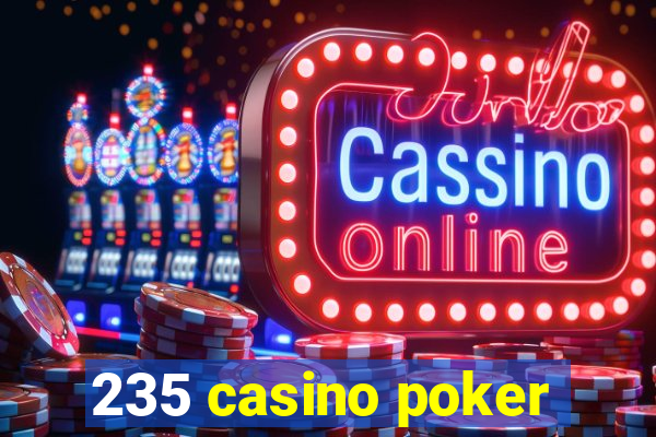 235 casino poker