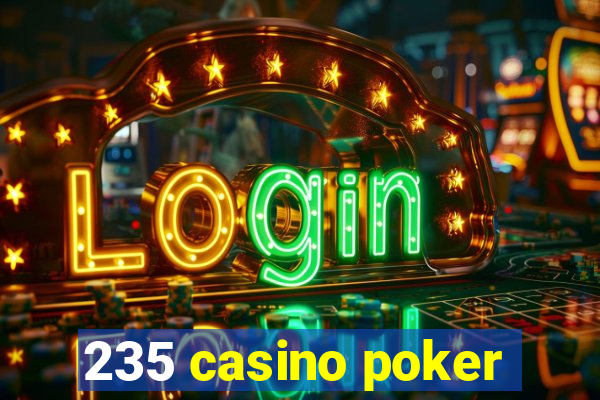 235 casino poker