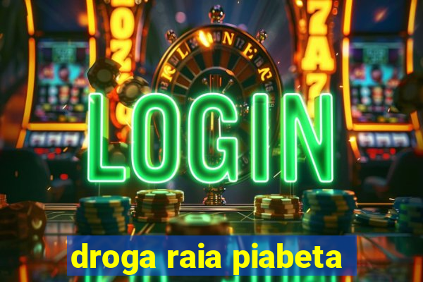 droga raia piabeta