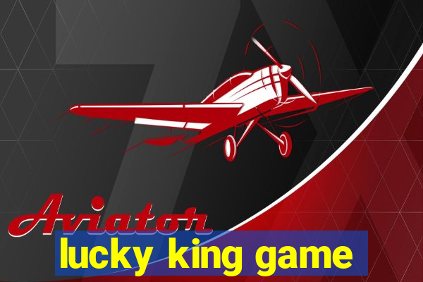 lucky king game