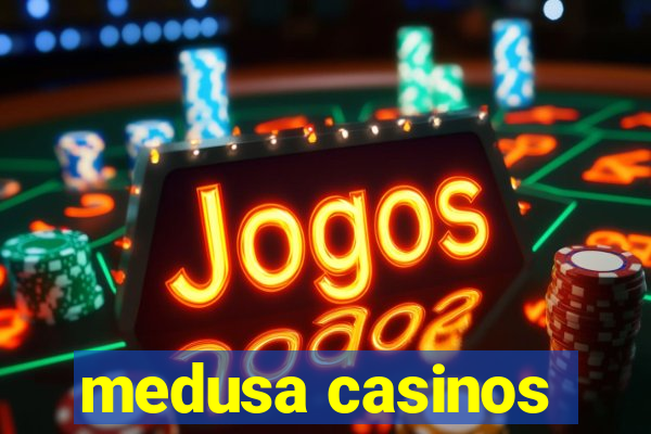 medusa casinos