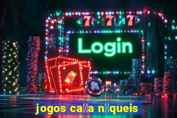 jogos ca莽a n铆queis