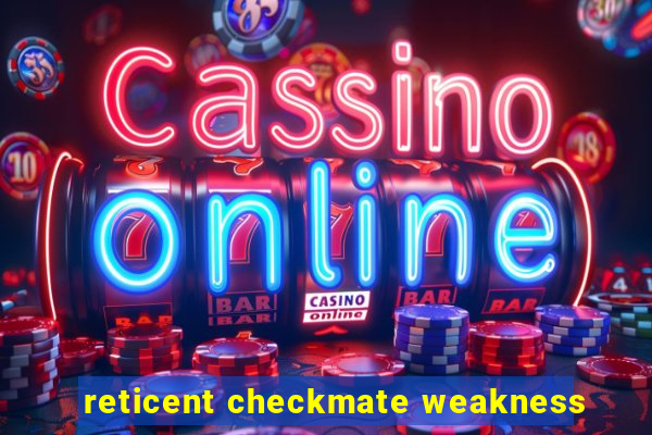 reticent checkmate weakness