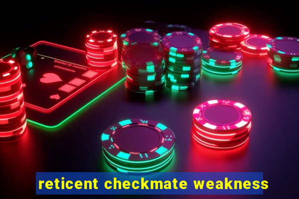 reticent checkmate weakness