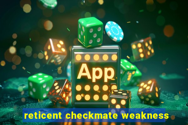 reticent checkmate weakness