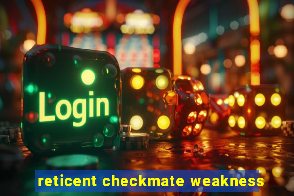 reticent checkmate weakness