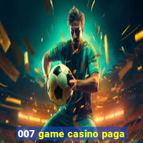 007 game casino paga