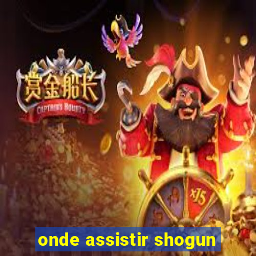 onde assistir shogun