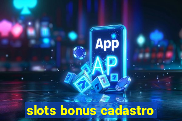 slots bonus cadastro