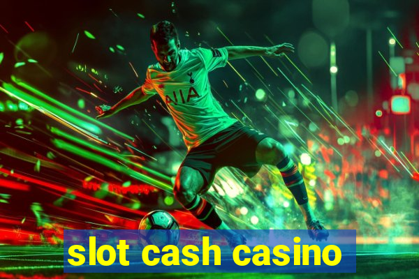 slot cash casino