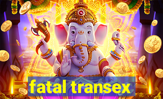 fatal transex