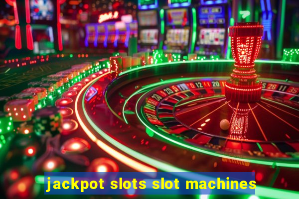 jackpot slots slot machines