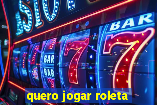 quero jogar roleta