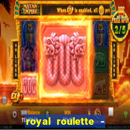 royal roulette - roleta de cassino