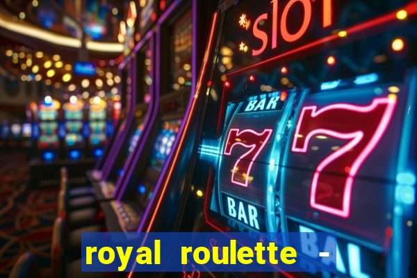 royal roulette - roleta de cassino