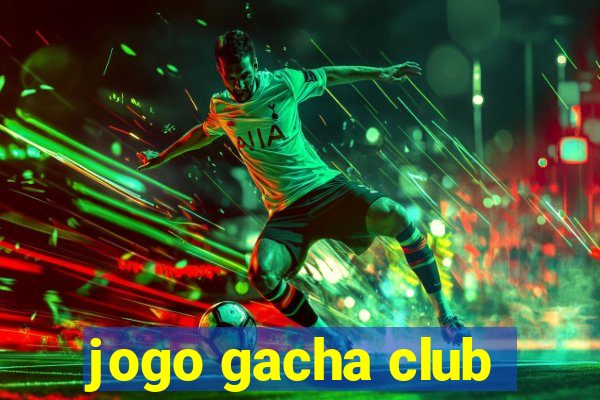 jogo gacha club