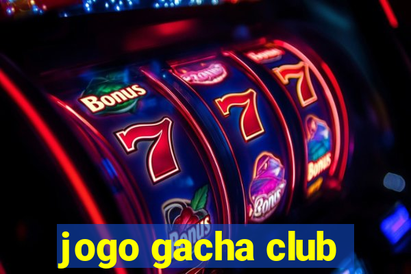 jogo gacha club