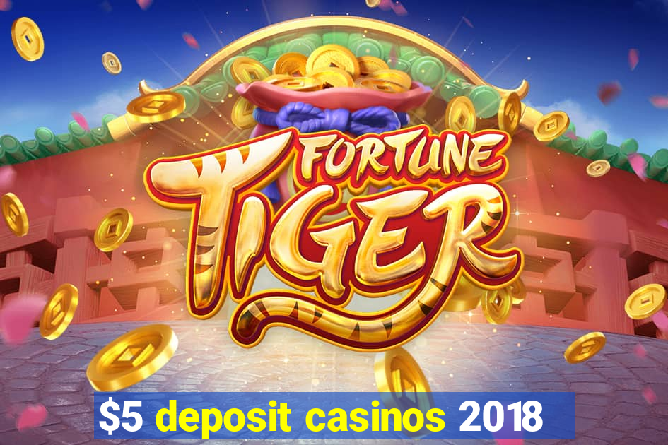 $5 deposit casinos 2018