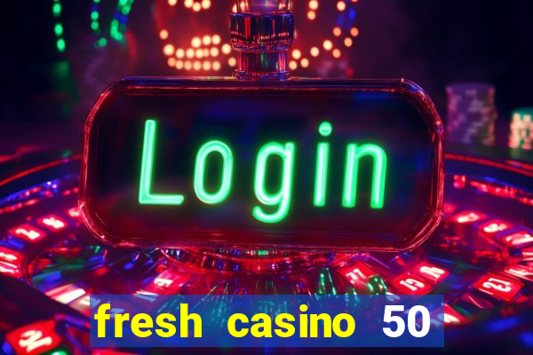 fresh casino 50 free spins