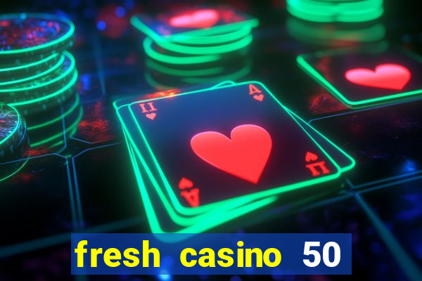 fresh casino 50 free spins