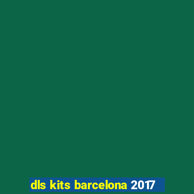 dls kits barcelona 2017