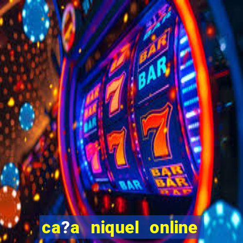 ca?a niquel online dinheiro real