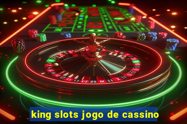 king slots jogo de cassino